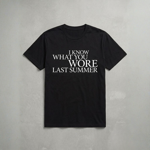 I KNOW WHAT YOU WORE TEE