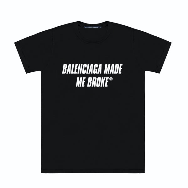 MADE ME BROKE TEE